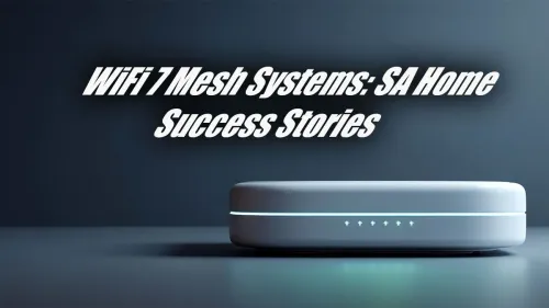 WiFi 7 Mesh South Africa: Real Home Success Stories