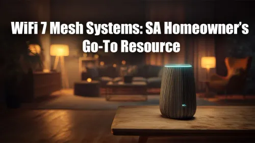 WiFi 7 Mesh South Africa: The Ultimate Homeowner's Guide