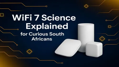 WiFi 7 in South Africa: The Ultimate Science Explained