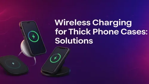 Wireless Charger for Thick Case: Your Ultimate Solutions Guide