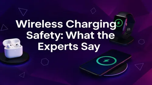 Wireless Charging Safety: Expert Answers to Your Biggest Questions