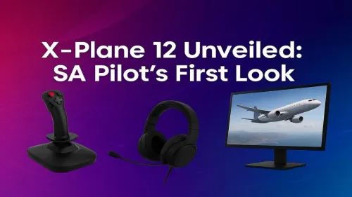 X-Plane 12 South Africa: A Pilot’s First Look & Performance Review